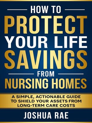 cover image of How to Protect Your Life Savings from Nursing Homes
